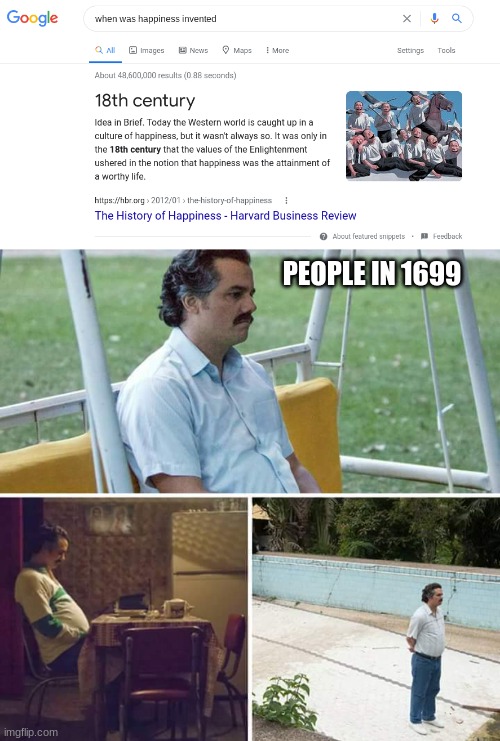 WHAT | PEOPLE IN 1699 | image tagged in memes,sad pablo escobar | made w/ Imgflip meme maker