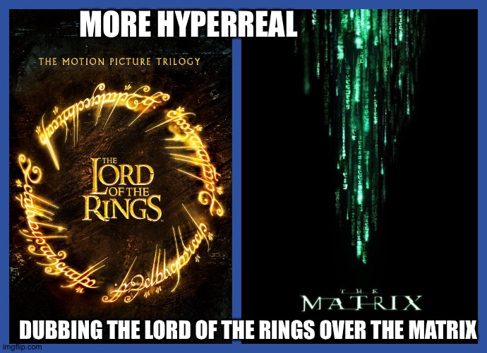 Hyperreal meme series | MORE HYPERREAL; DUBBING THE LORD OF THE RINGS OVER THE MATRIX | image tagged in the lord of the rings,the matrix,eye of sauron,mordor,cia,kkk | made w/ Imgflip meme maker