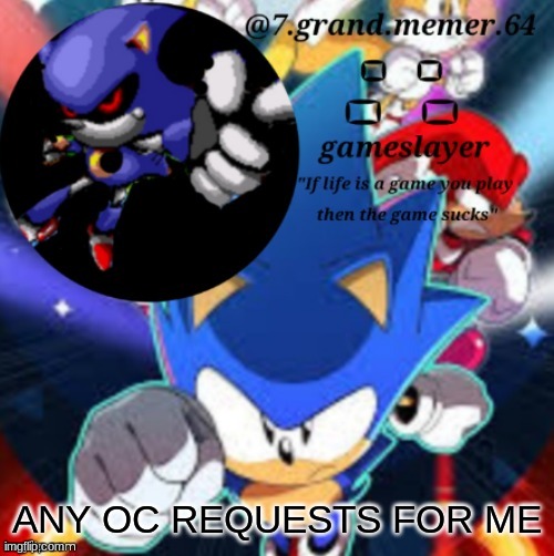 7_grand_memer_64 temp | ANY OC REQUESTS FOR ME | image tagged in 7_grand_memer_64 temp | made w/ Imgflip meme maker