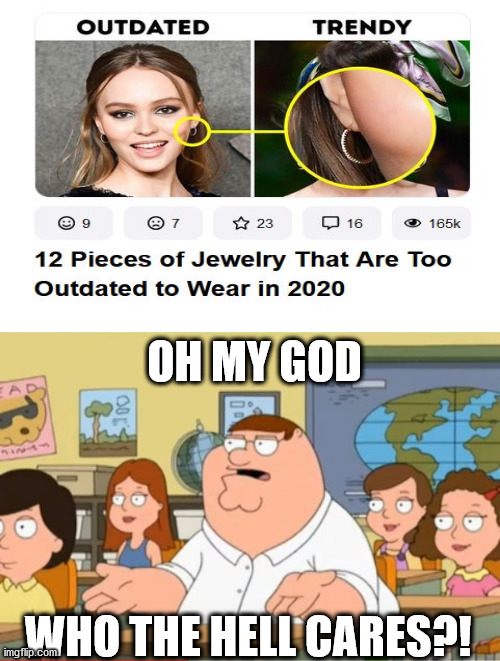 Typical celebrity gossip fashion BS | OH MY GOD; WHO THE HELL CARES?! | image tagged in oh my god who the hell cares from family guy | made w/ Imgflip meme maker