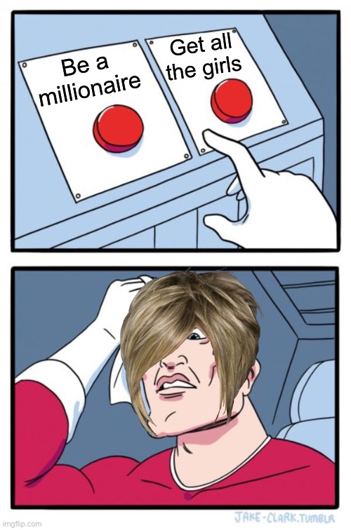 Hard choice for jb | Get all the girls; Be a millionaire | image tagged in memes,two buttons | made w/ Imgflip meme maker