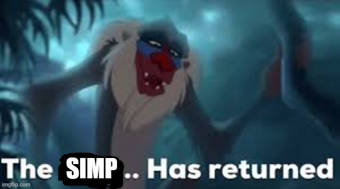 The king has returned | SIMP | image tagged in the king has returned | made w/ Imgflip meme maker