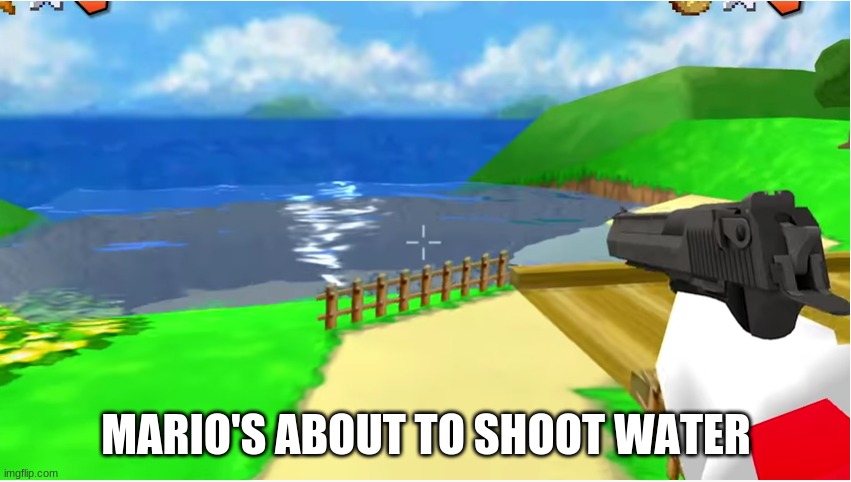 MARIO'S ABOUT TO SHOOT WATER | made w/ Imgflip meme maker