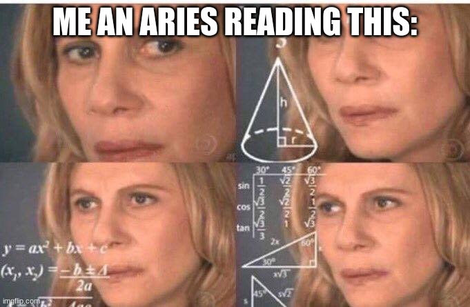 ME AN ARIES READING THIS: | image tagged in math lady/confused lady | made w/ Imgflip meme maker
