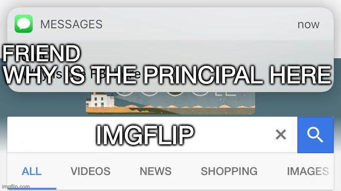 why is the FBI here? | FRIEND IMGFLIP WHY IS THE PRINCIPAL HERE | image tagged in why is the fbi here | made w/ Imgflip meme maker