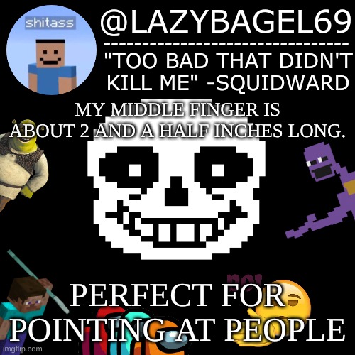 fun fact | MY MIDDLE FINGER IS ABOUT 2 AND A HALF INCHES LONG. PERFECT FOR POINTING AT PEOPLE | image tagged in announcement thing 5 | made w/ Imgflip meme maker