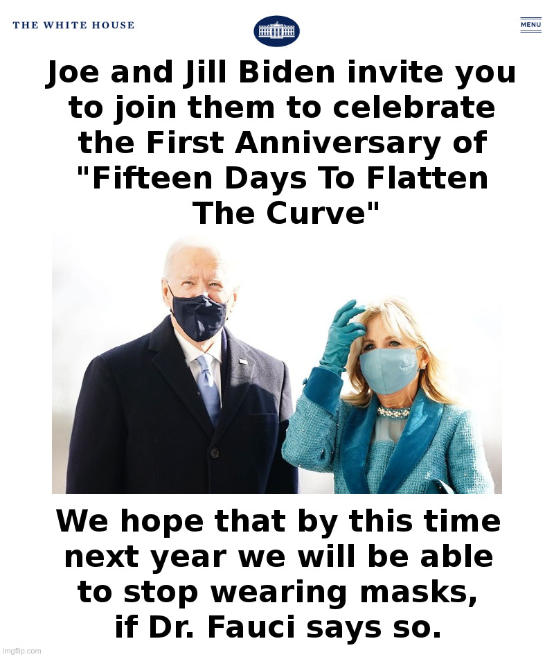 The First Anniversary of "Fifteen Days To Flatten The Curve" | image tagged in joe biden,one year anniversary,masks,covid,lockdown,forever | made w/ Imgflip meme maker