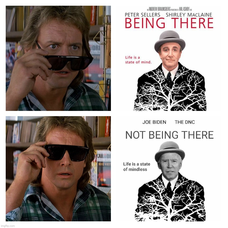 Bad Photoshop Sunday presents:  Life is a state of mindless | image tagged in bad photoshop sunday,joe biden,they live,peter sellers,being there | made w/ Imgflip meme maker