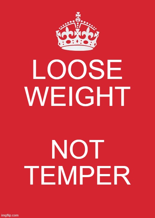 workout things | LOOSE WEIGHT; NOT TEMPER | image tagged in memes,keep calm and carry on red | made w/ Imgflip meme maker