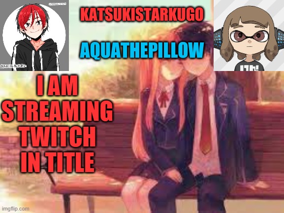 https://www.twitch.tv/superstarboygaming01 | I AM STREAMING TWITCH
IN TITLE | image tagged in katsukistarkugoxaquathepillow | made w/ Imgflip meme maker