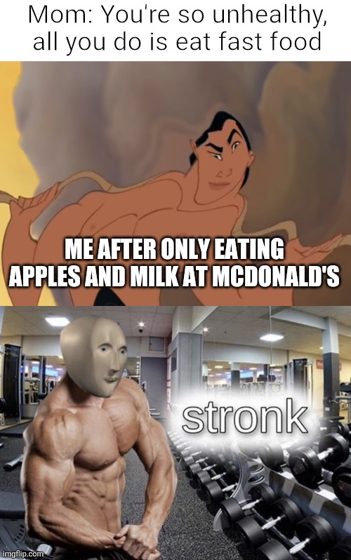 Mom: You're so unhealthy, all you do is eat fast food; ME AFTER ONLY EATING APPLES AND MILK AT MCDONALD'S | image tagged in wang shanga,meme man stronk | made w/ Imgflip meme maker