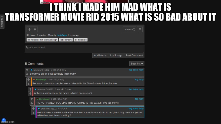 why is this a bad movie | I THINK I MADE HIM MAD WHAT IS TRANSFORMER MOVIE RID 2015 WHAT IS SO BAD ABOUT IT | image tagged in transformers | made w/ Imgflip meme maker