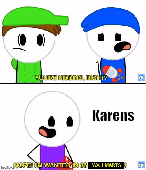 haha i made my own template and then made this |  Karens; WALLMARTS | image tagged in rocket wanted in 36 countries,karens,wanted | made w/ Imgflip meme maker