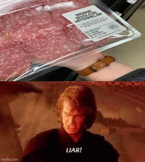 That's not organic seedless watermelon. | image tagged in anakin liar,you had one job,funny,memes,meme,groceries | made w/ Imgflip meme maker