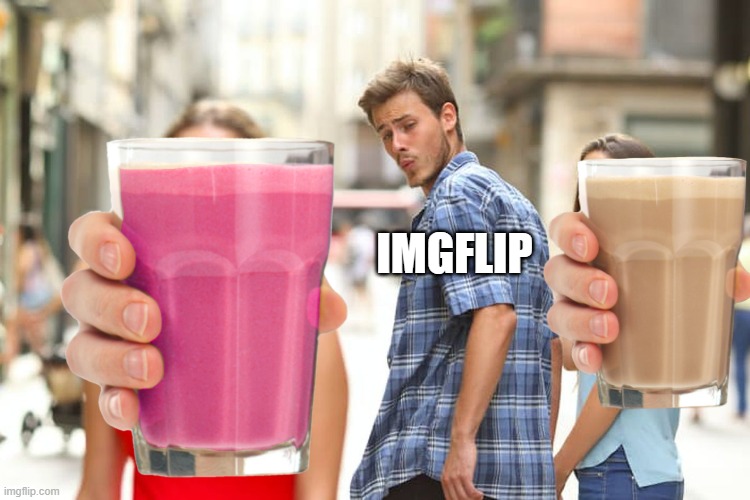 choccy vs straby | IMGFLIP | image tagged in memes,distracted boyfriend | made w/ Imgflip meme maker