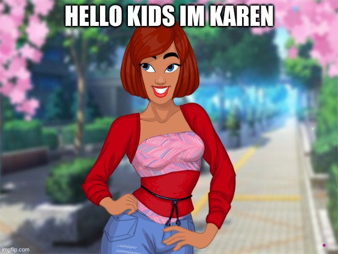 ewwwwwwwwww | HELLO KIDS IM KAREN | image tagged in karen,omg | made w/ Imgflip meme maker