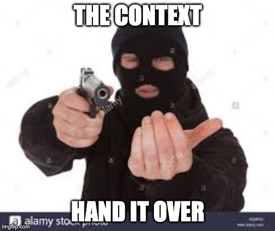 demand context | THE CONTEXT; HAND IT OVER | image tagged in hand it over | made w/ Imgflip meme maker