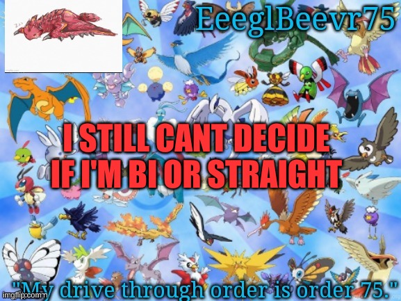 helllpppppppppppp | I STILL CANT DECIDE IF I'M BI OR STRAIGHT | image tagged in yet another eeglbeevr75 announcementt | made w/ Imgflip meme maker