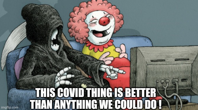 Scary movies! | THIS COVID THING IS BETTER THAN ANYTHING WE COULD DO ! | image tagged in scary movies | made w/ Imgflip meme maker
