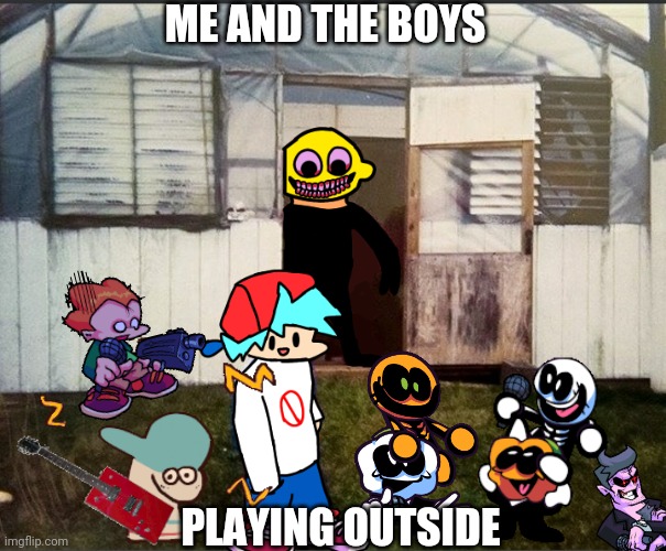 oh no lemon boy | ME AND THE BOYS; PLAYING OUTSIDE | image tagged in cursed friday night funkin image | made w/ Imgflip meme maker