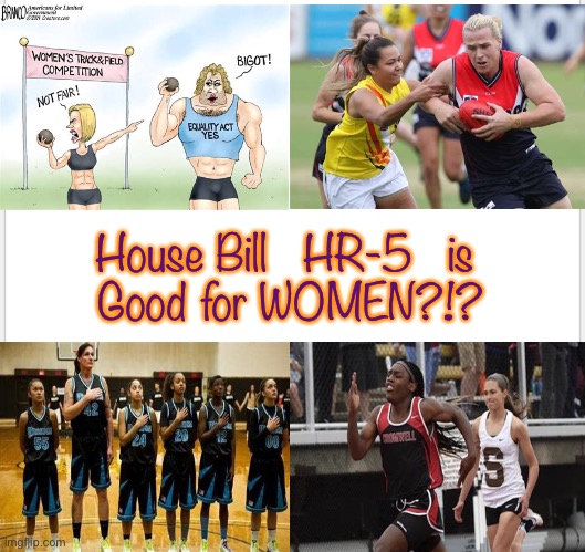 Puleeze | House Bill   HR-5   is 
Good for WOMEN?!? | image tagged in democrats hate america,marxism,woke means lunacy,hr5,hr1,wack | made w/ Imgflip meme maker