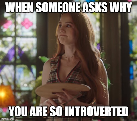 Cheryl time jump | WHEN SOMEONE ASKS WHY; YOU ARE SO INTROVERTED | image tagged in riverdale | made w/ Imgflip meme maker