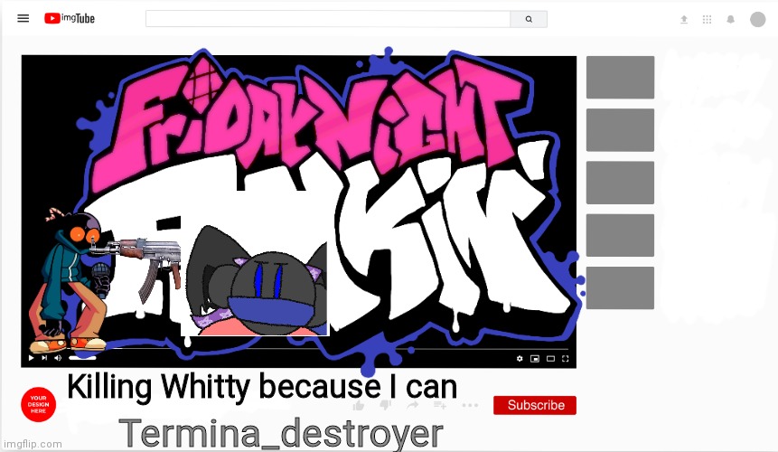 Whitty is ded | Killing Whitty because I can; Termina_destroyer | made w/ Imgflip meme maker