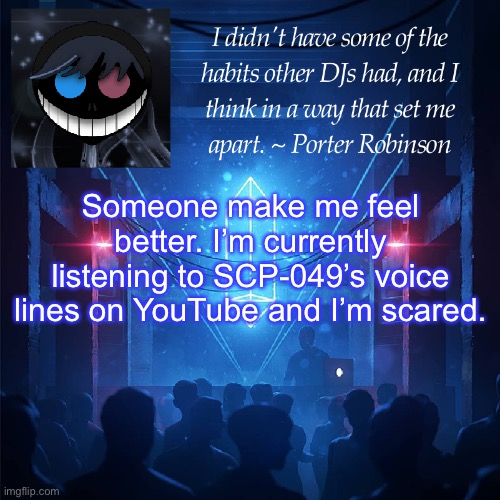i’ll never be able to get his cover of ring around the rosies outta my head T^T | Someone make me feel better. I’m currently listening to SCP-049’s voice lines on YouTube and I’m scared. | image tagged in karma s announcement template 2 | made w/ Imgflip meme maker