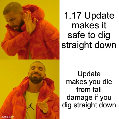 Drake Hotline Bling | 1.17 Update makes it safe to dig straight down; Update makes you die from fall damage if you dig straight down | image tagged in memes,drake hotline bling,minecraft | made w/ Imgflip meme maker
