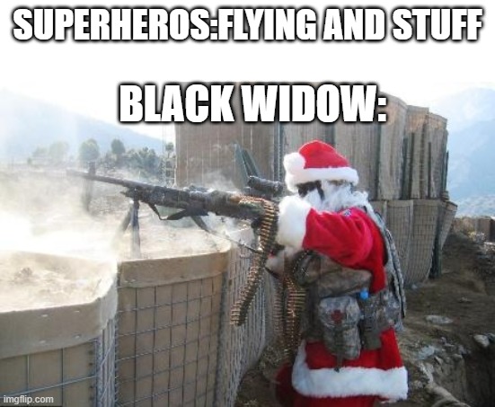 sniped | SUPERHEROS:FLYING AND STUFF; BLACK WIDOW: | image tagged in memes,hohoho | made w/ Imgflip meme maker