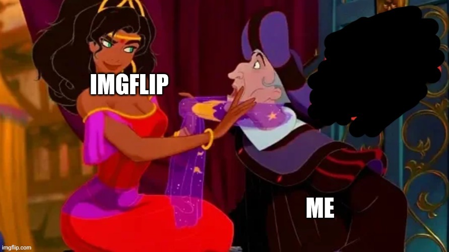 I'm not capable to take a break for more than a day | IMGFLIP; ME | image tagged in hunchback template 1 | made w/ Imgflip meme maker