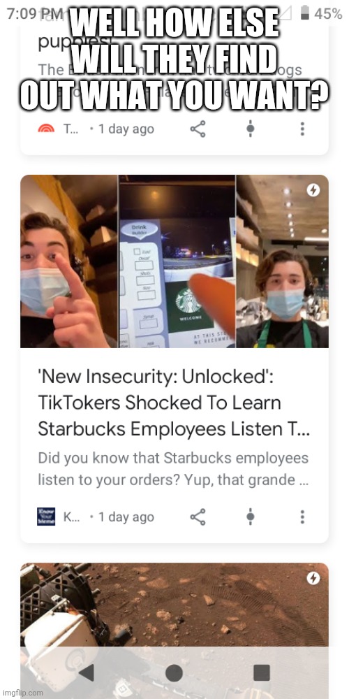 How else will they find out your order? | WELL HOW ELSE WILL THEY FIND OUT WHAT YOU WANT? | image tagged in tik tok sucks,starbucks,memes | made w/ Imgflip meme maker