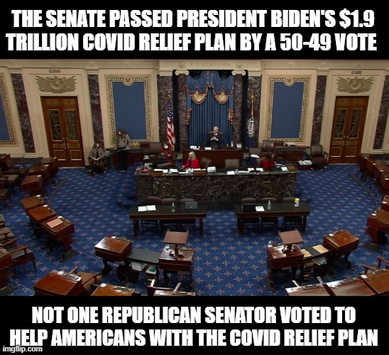 49 Senate Republicans Do Not Care About Americans | THE SENATE PASSED PRESIDENT BIDEN'S $1.9 TRILLION COVID RELIEF PLAN BY A 50-49 VOTE; NOT ONE REPUBLICAN SENATOR VOTED TO HELP AMERICANS WITH THE COVID RELIEF PLAN | image tagged in fuck republicans,way to go joe,president biden,covid relief plan,wear masks,get vaccinated | made w/ Imgflip meme maker