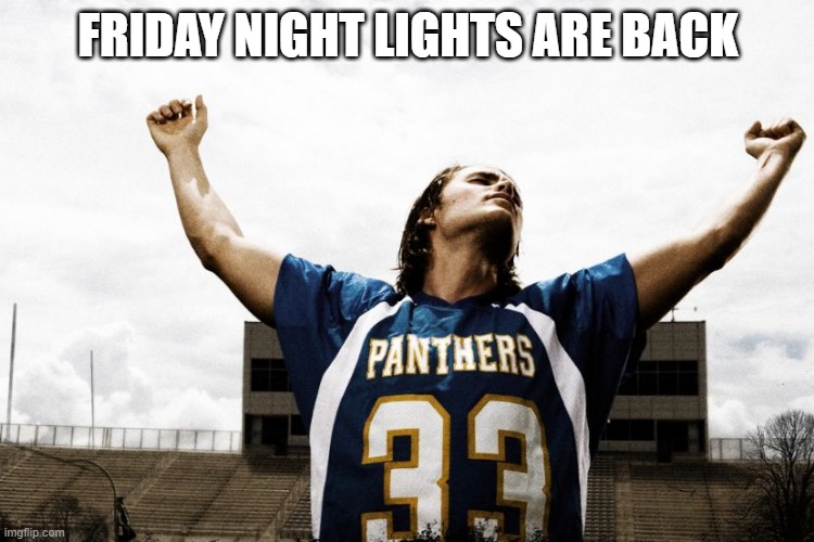 FNL | FRIDAY NIGHT LIGHTS ARE BACK | image tagged in friday night lights | made w/ Imgflip meme maker