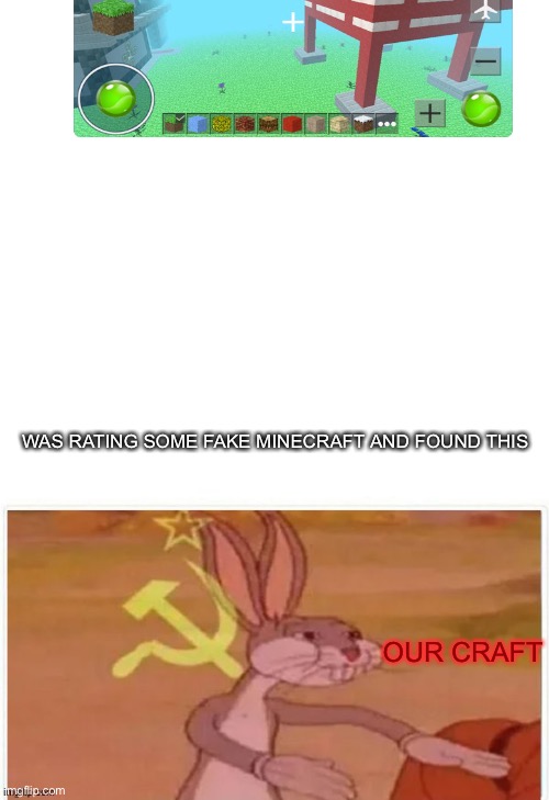 O U R C R A F T | WAS RATING SOME FAKE MINECRAFT AND FOUND THIS; OUR CRAFT | image tagged in communist bugs bunny | made w/ Imgflip meme maker