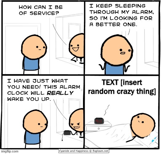 Wake up alarm clock blank template | TEXT [insert random crazy thing] | image tagged in wake up alarm clock blank template | made w/ Imgflip meme maker