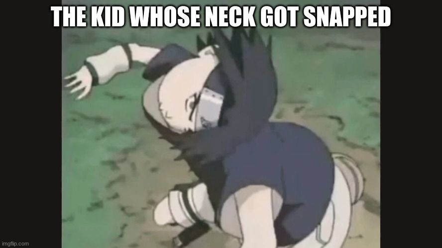 THE KID WHOSE NECK GOT SNAPPED | made w/ Imgflip meme maker