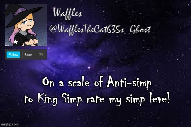 WafflesTheCat635 announcement template | On a scale of Anti-simp to King Simp rate my simp level | image tagged in wafflesthecat635 announcement template | made w/ Imgflip meme maker