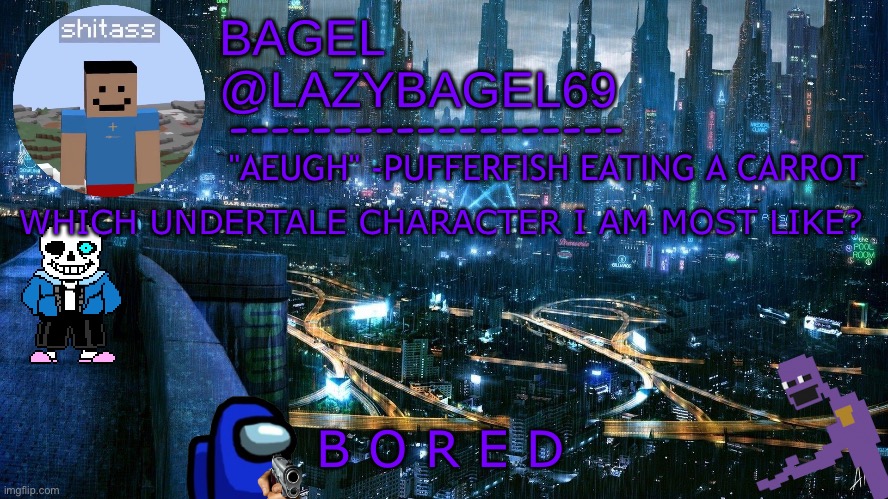 e | WHICH UNDERTALE CHARACTER I AM MOST LIKE? B O R E D | image tagged in announcement thing 6 | made w/ Imgflip meme maker