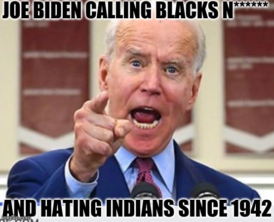 Racist Pedodent Bidan | JOE BIDEN CALLING BLACKS N******; AND HATING INDIANS SINCE 1942 | image tagged in joe biden no malarkey,joe biden,racist,election fraud | made w/ Imgflip meme maker
