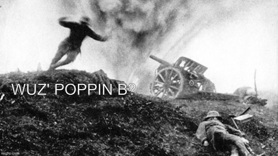 Wuz' Poppin | WUZ' POPPIN B? | image tagged in funny,random,memes,funny memes,awkward | made w/ Imgflip meme maker
