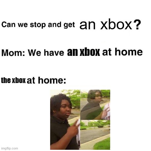 we don't even have an xbox we have a playstation tho | an xbox; an xbox; the xbox | image tagged in at home | made w/ Imgflip meme maker