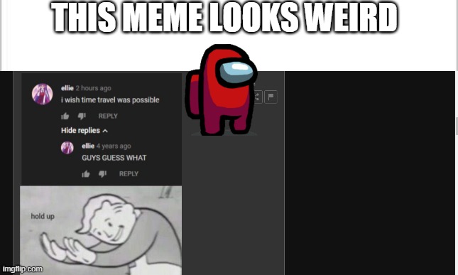 YEp it'S true | THIS MEME LOOKS WEIRD | made w/ Imgflip meme maker