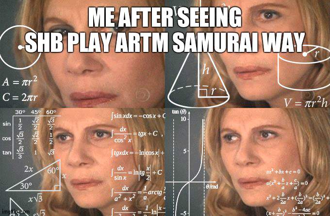 Asia would make sense | ME AFTER SEEING SHB PLAY ARTM SAMURAI WAY | image tagged in calculating meme,location | made w/ Imgflip meme maker