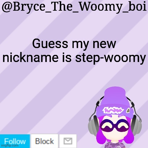 Bryce_The_Woomy_bois new NEW announcement template | Guess my new nickname is step-woomy | image tagged in bryce_the_woomy_bois new new announcement template | made w/ Imgflip meme maker