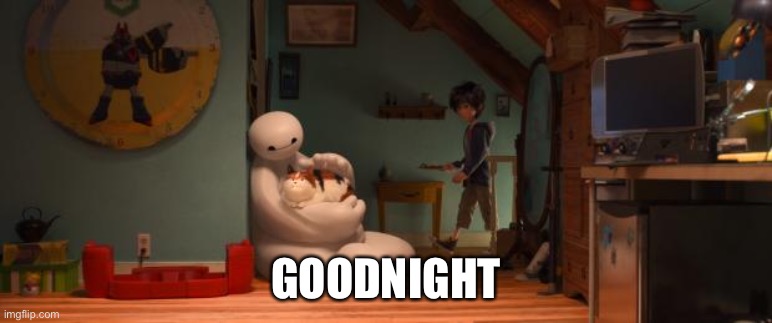 Hairy Baby Baymax | GOODNIGHT | image tagged in hairy baby baymax | made w/ Imgflip meme maker