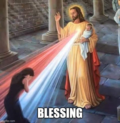 Jesus Blessing | BLESSING | image tagged in jesus blessing | made w/ Imgflip meme maker