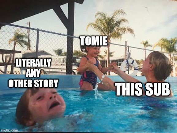 drowning kid in the pool | TOMIE; LITERALLY ANY OTHER STORY; THIS SUB | image tagged in drowning kid in the pool,junjiito | made w/ Imgflip meme maker