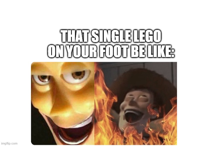 Evil | THAT SINGLE LEGO ON YOUR FOOT BE LIKE: | image tagged in satanic woody | made w/ Imgflip meme maker