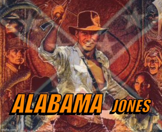 Alabama Jones | image tagged in alabama jones,funny,memes,alabama | made w/ Imgflip meme maker